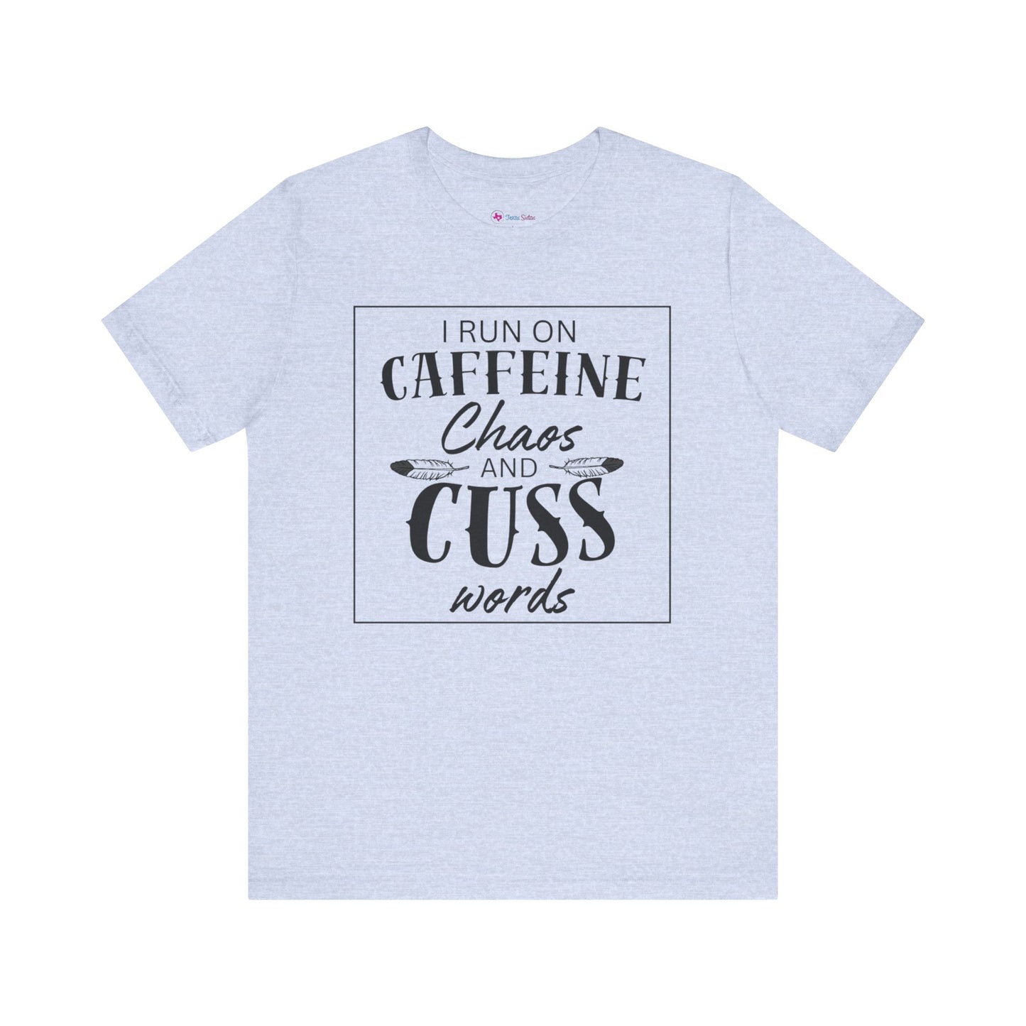 I Run on Caffeine Chaos and Cuss Words T-Shirt