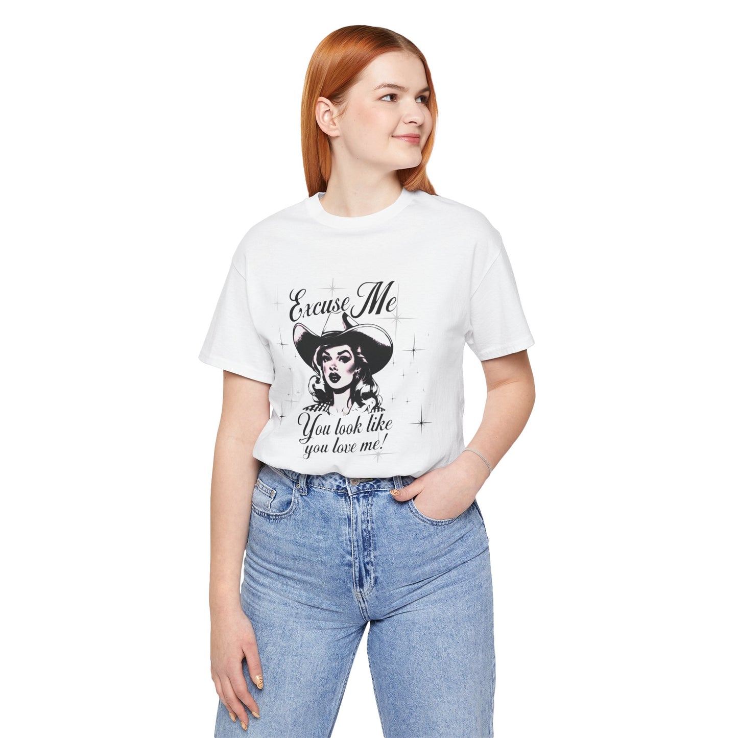 Excuse ME, You look like you LOVE ME T-SHIRT