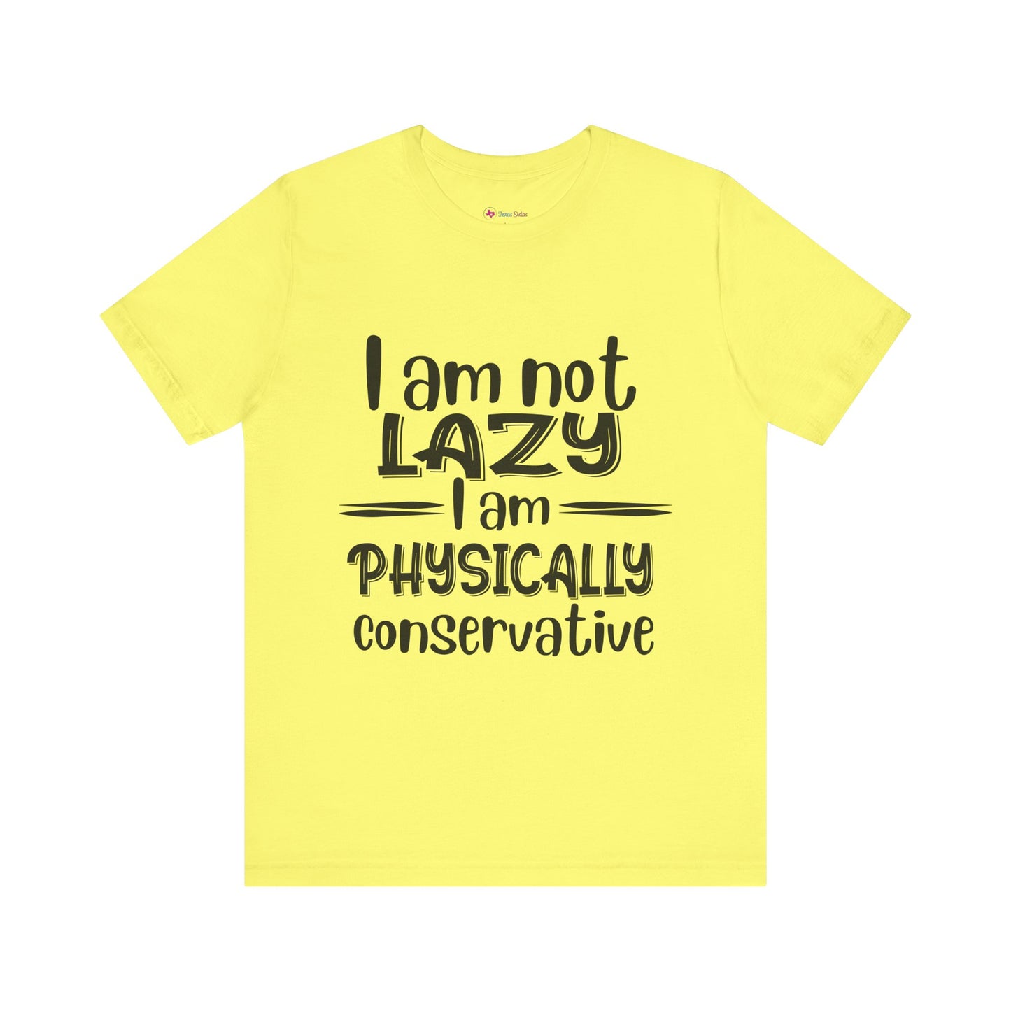 I'm no LAZY just physically conservative! T-Shirt Unisex