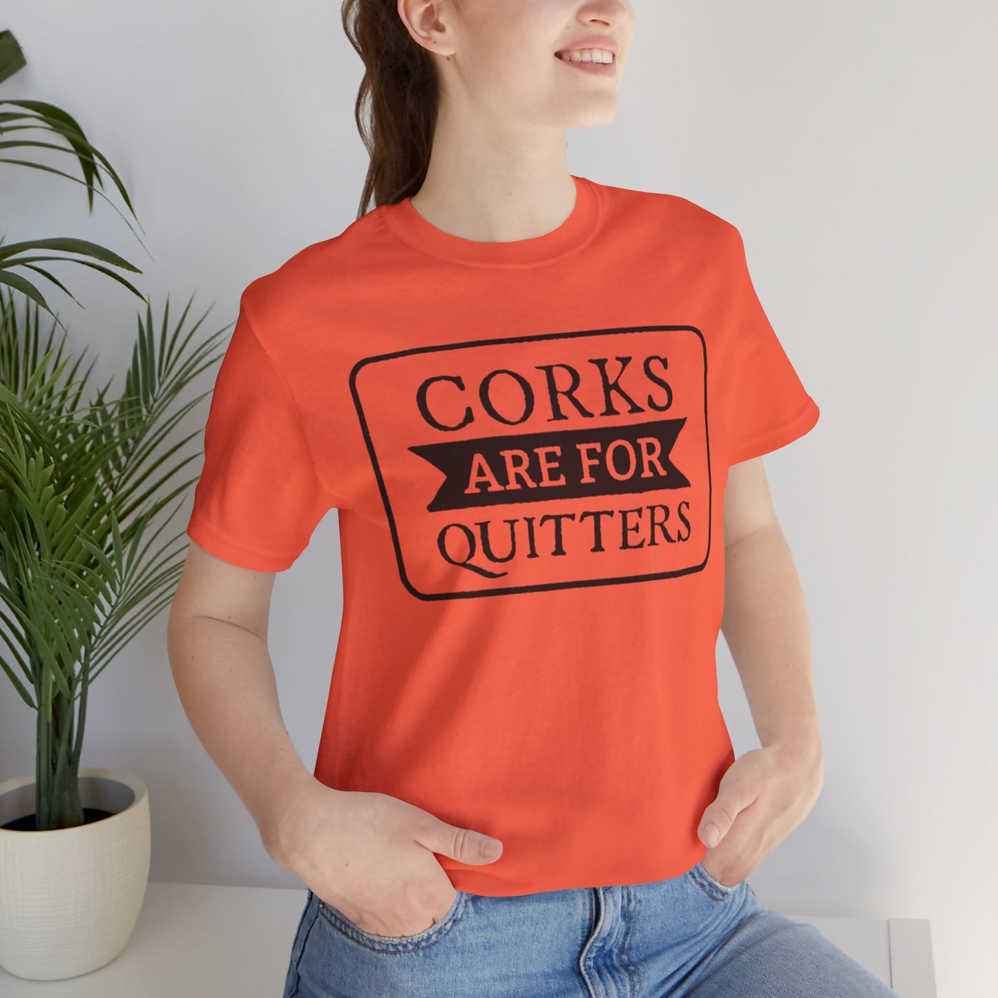 Funny Corks are for Quitters Tshirt - Unisex Tee