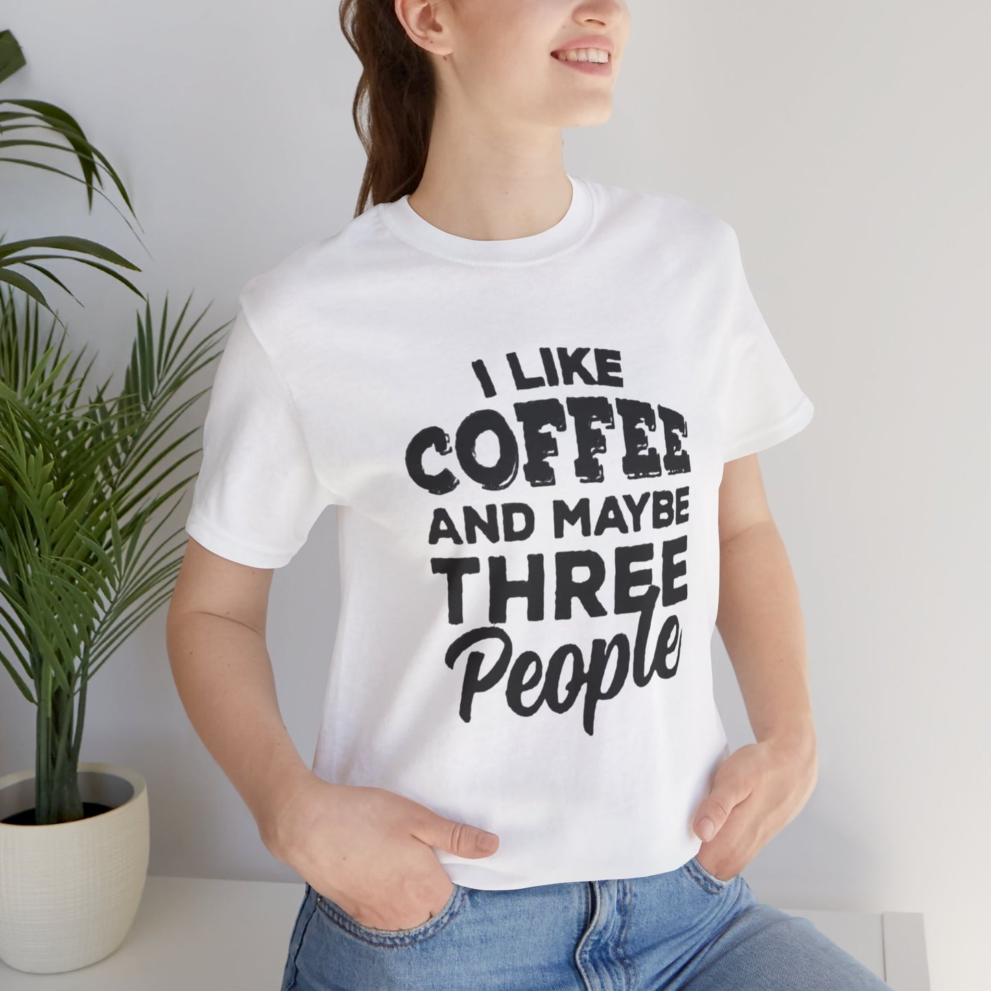 I Like COFFEE And Maybe THREE People T-Shirt Unisex