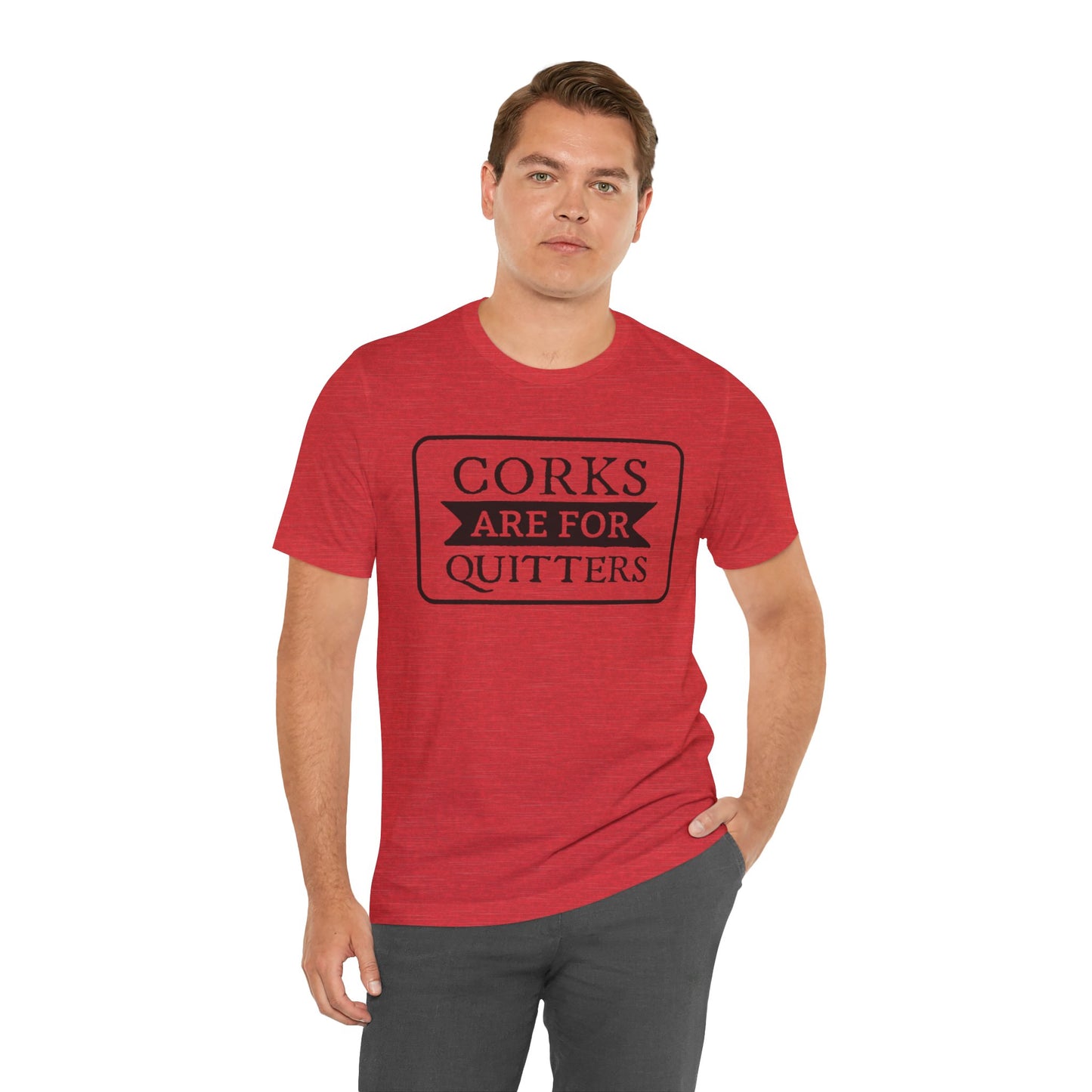 Funny Corks are for Quitters Tshirt - Unisex Tee