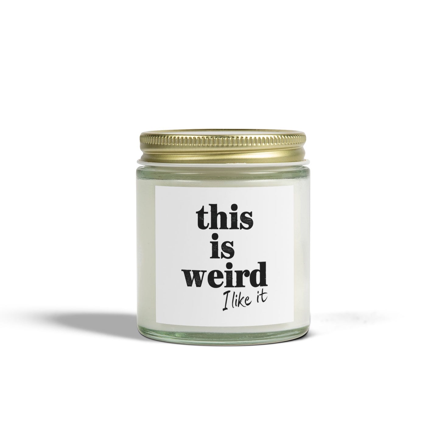 Scented Candles, Funny Quote THIS IS WEIRD I Like It