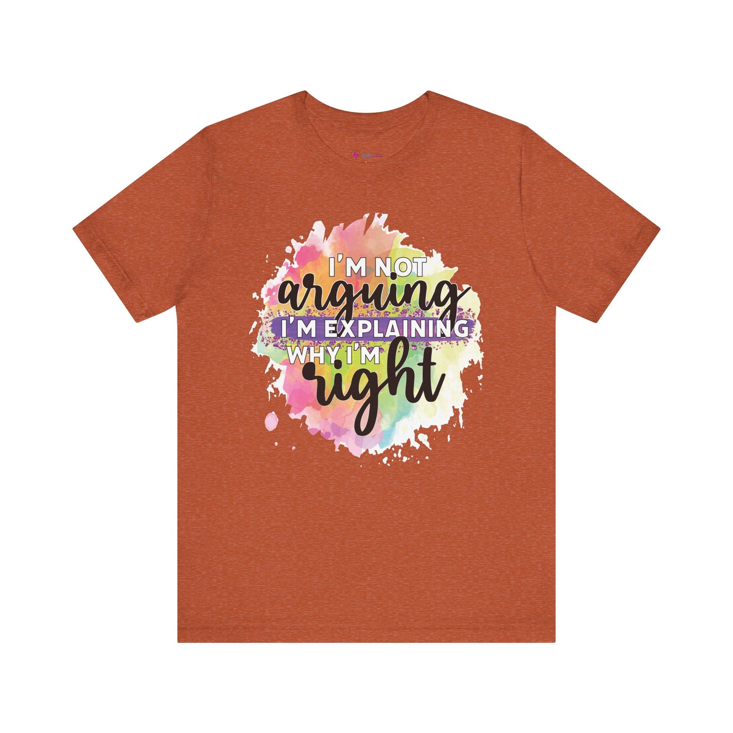 Funny Quote Unisex Tee - I'm not Arguing I'm Explaining Why I'm Right