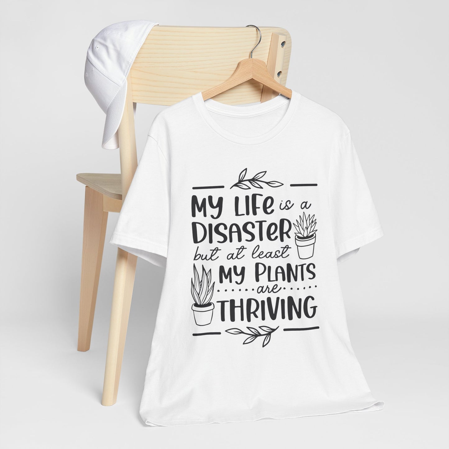 Plant Lover T-shirt - My Life is a Disaster but at least my plants are Thriving