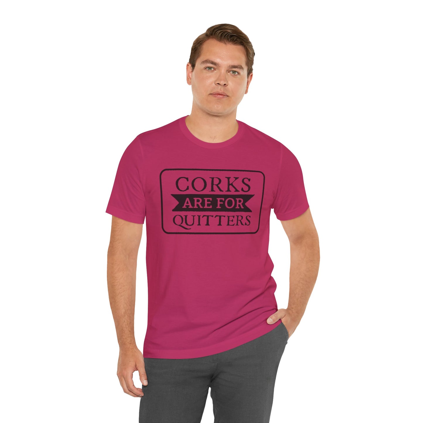 Funny Corks are for Quitters Tshirt - Unisex Tee