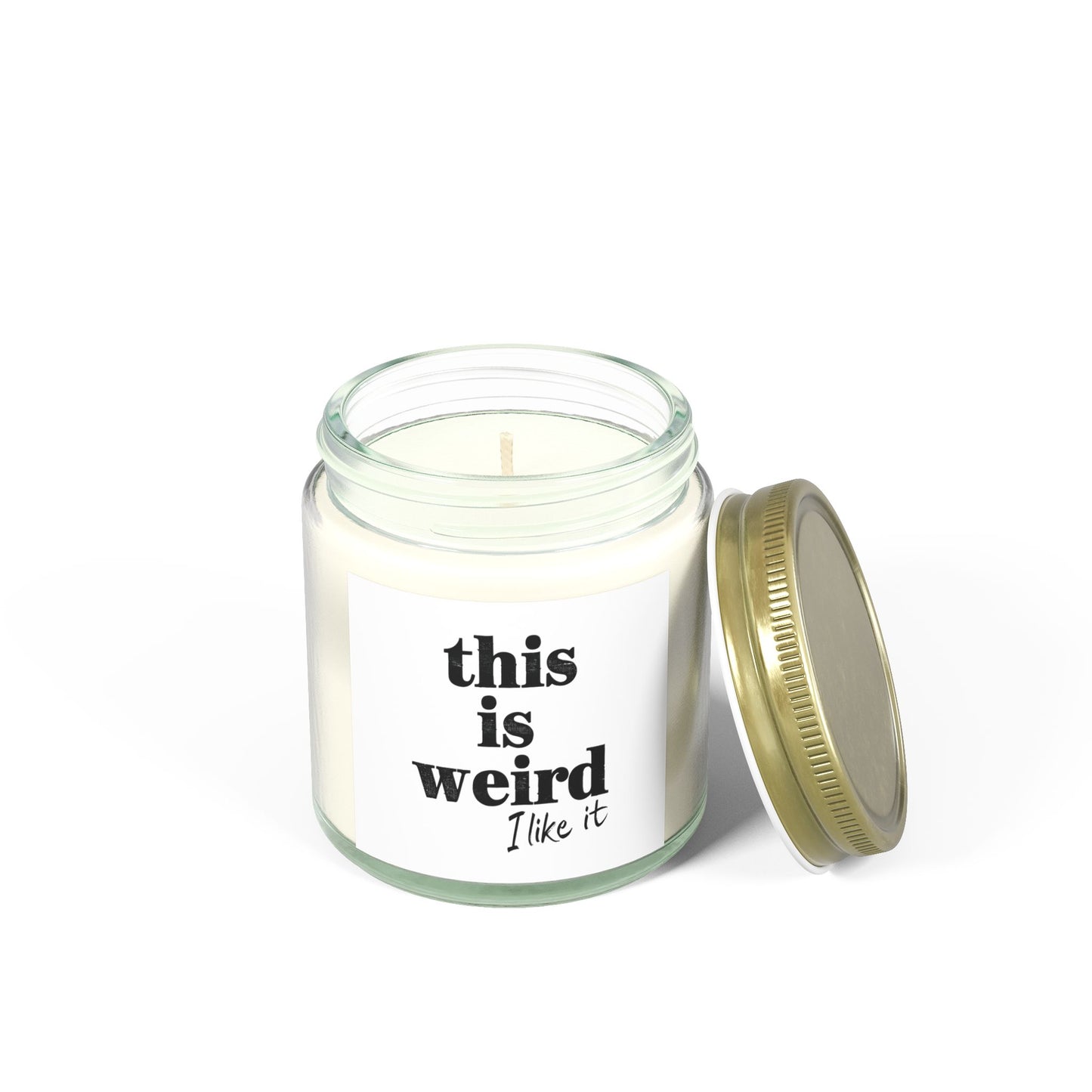 Scented Candles, Funny Quote THIS IS WEIRD I Like It