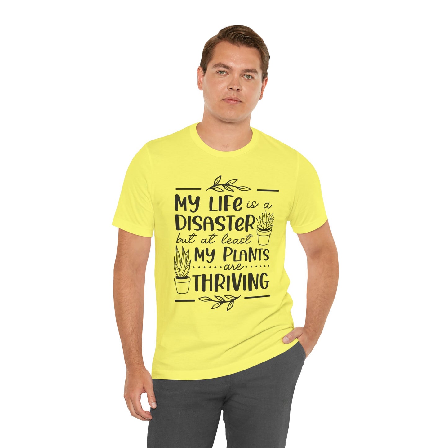 Plant Lover T-shirt - My Life is a Disaster but at least my plants are Thriving