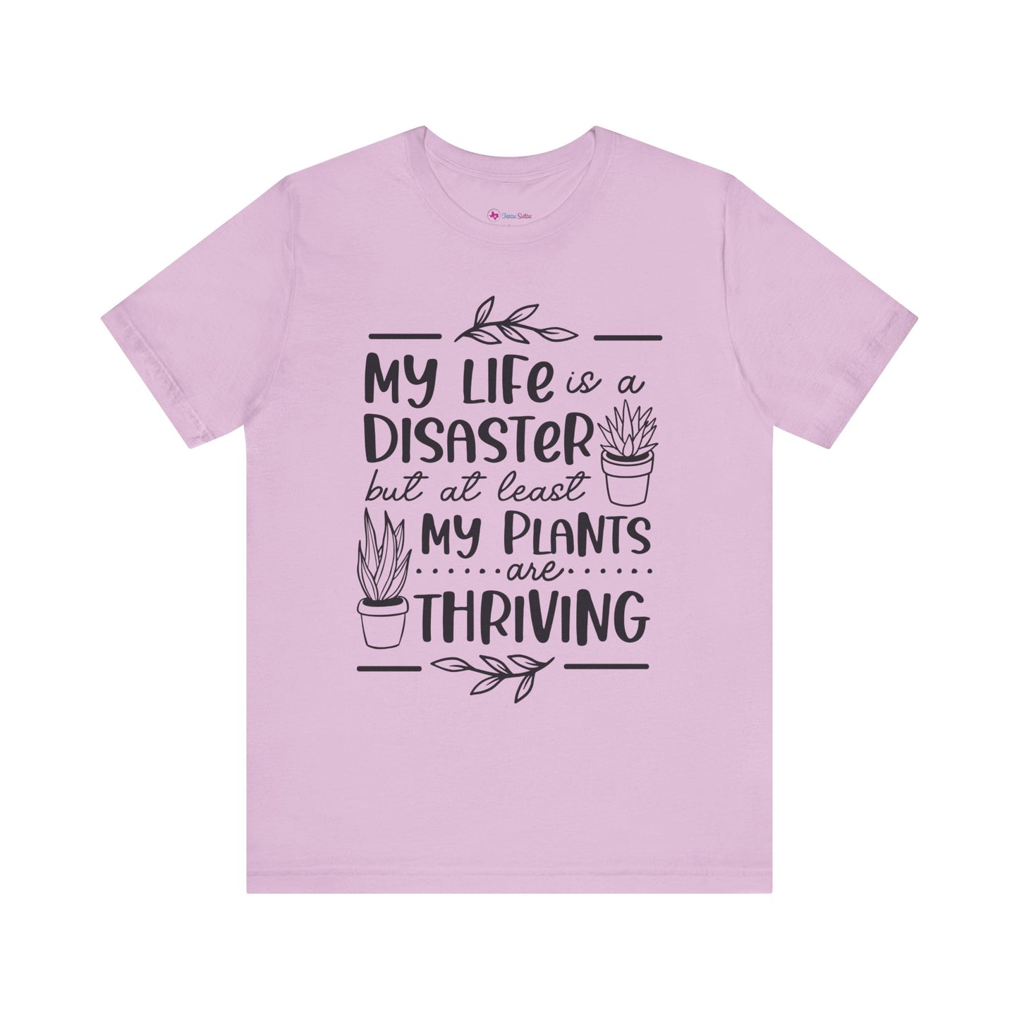 Plant Lover T-shirt - My Life is a Disaster but at least my plants are Thriving