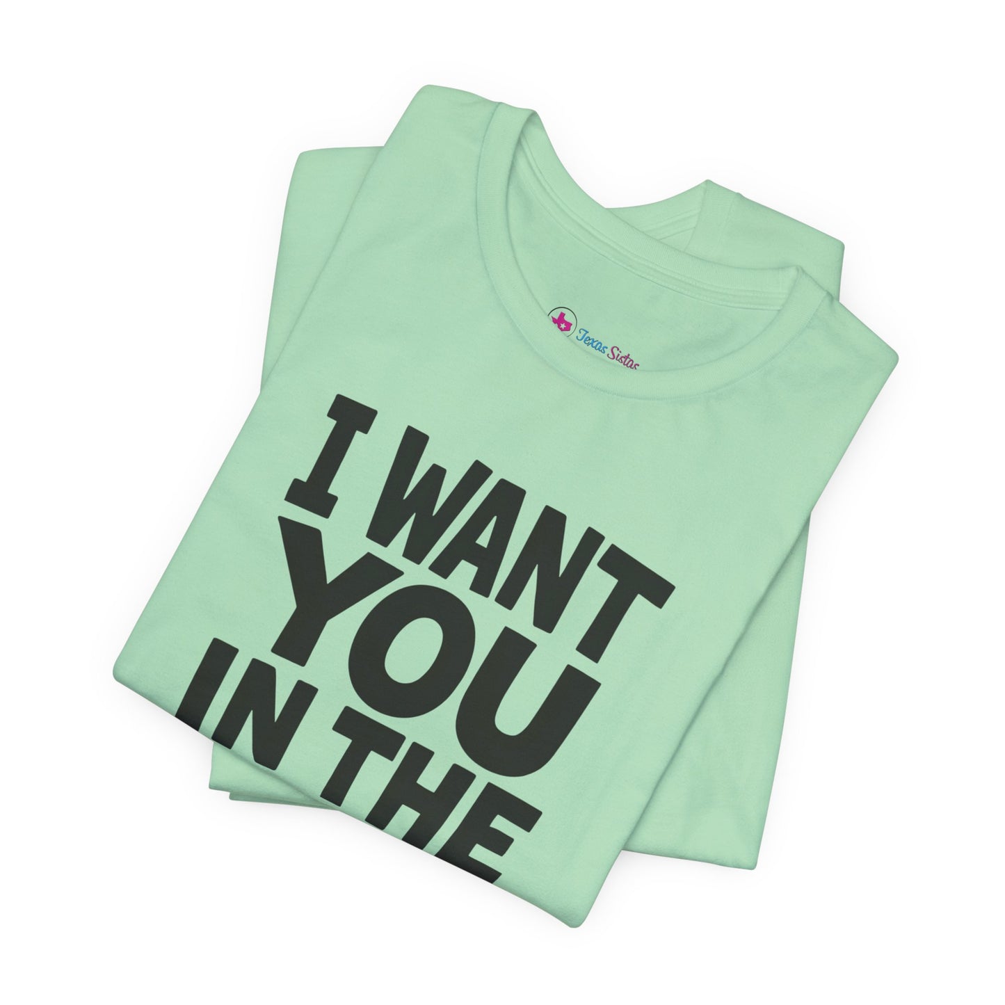 Graphic T-Shirt I WANT YOU IN THE WORST WAY