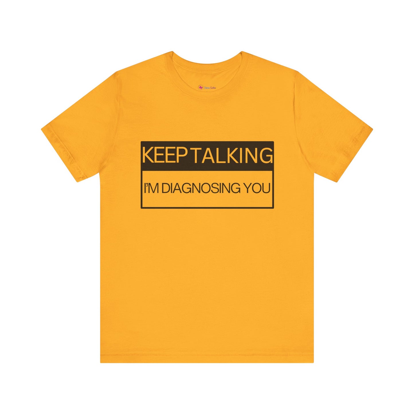 KEEP TALKING I'M DIAGNOSING YOU T-Shirt