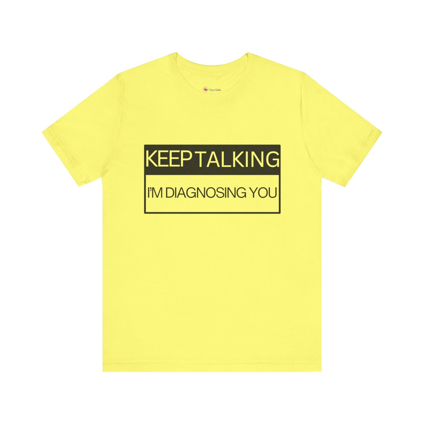 KEEP TALKING I'M DIAGNOSING YOU T-Shirt
