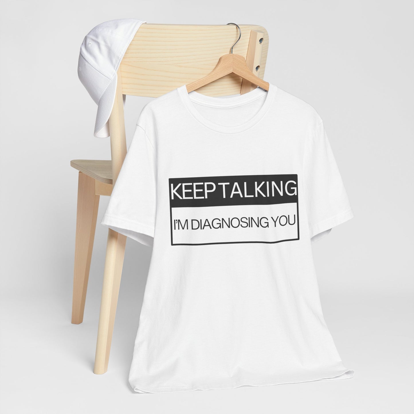 KEEP TALKING I'M DIAGNOSING YOU T-Shirt