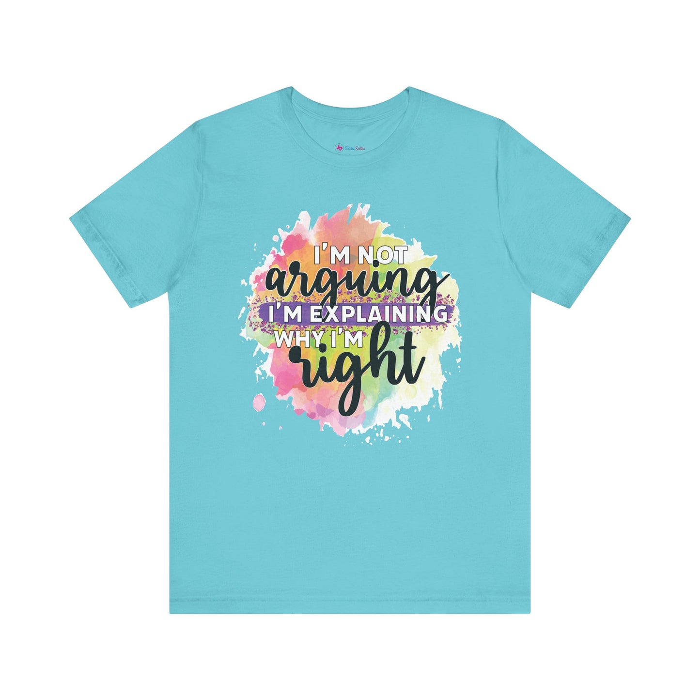 Funny Quote Unisex Tee - I'm not Arguing I'm Explaining Why I'm Right