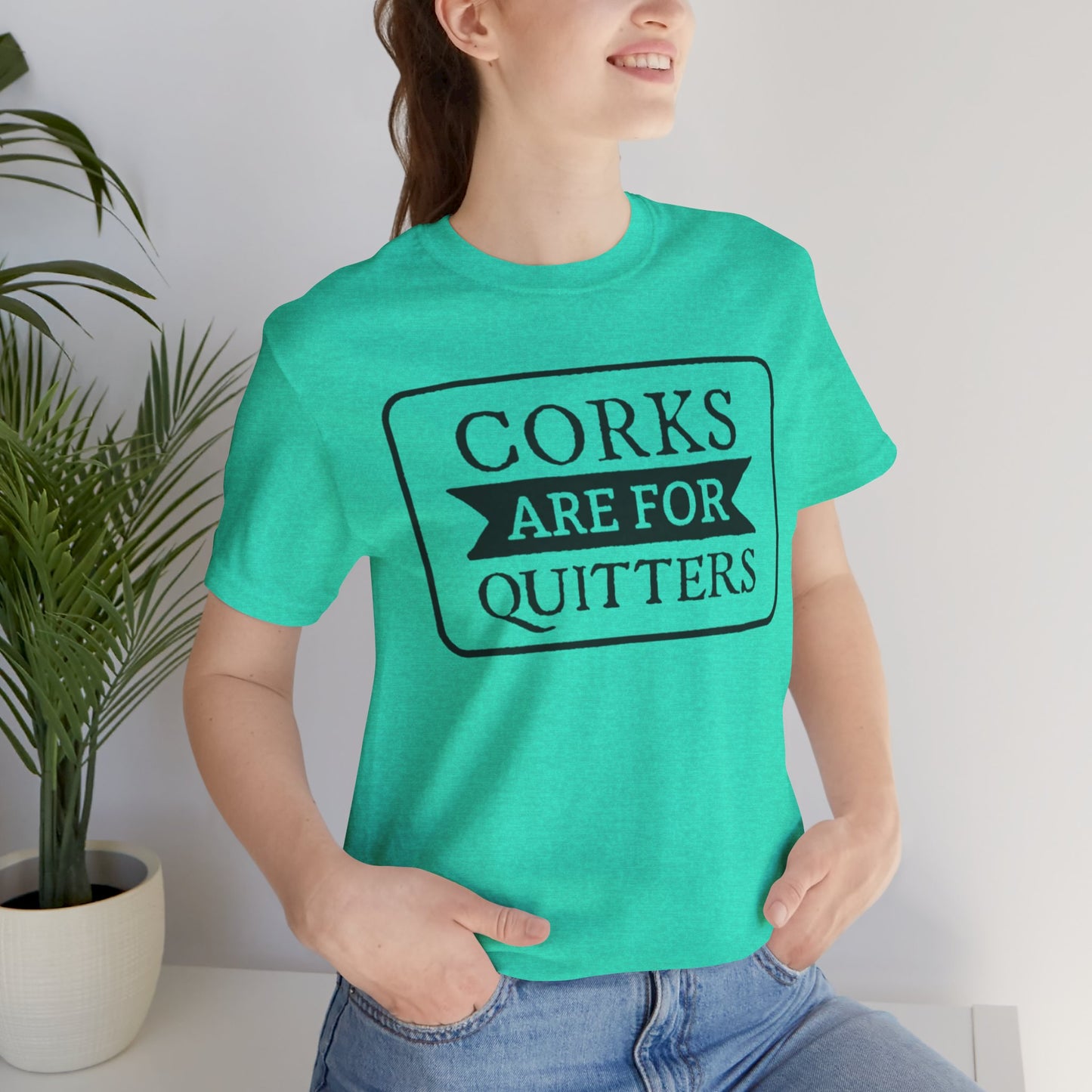 Funny Corks are for Quitters Tshirt - Unisex Tee