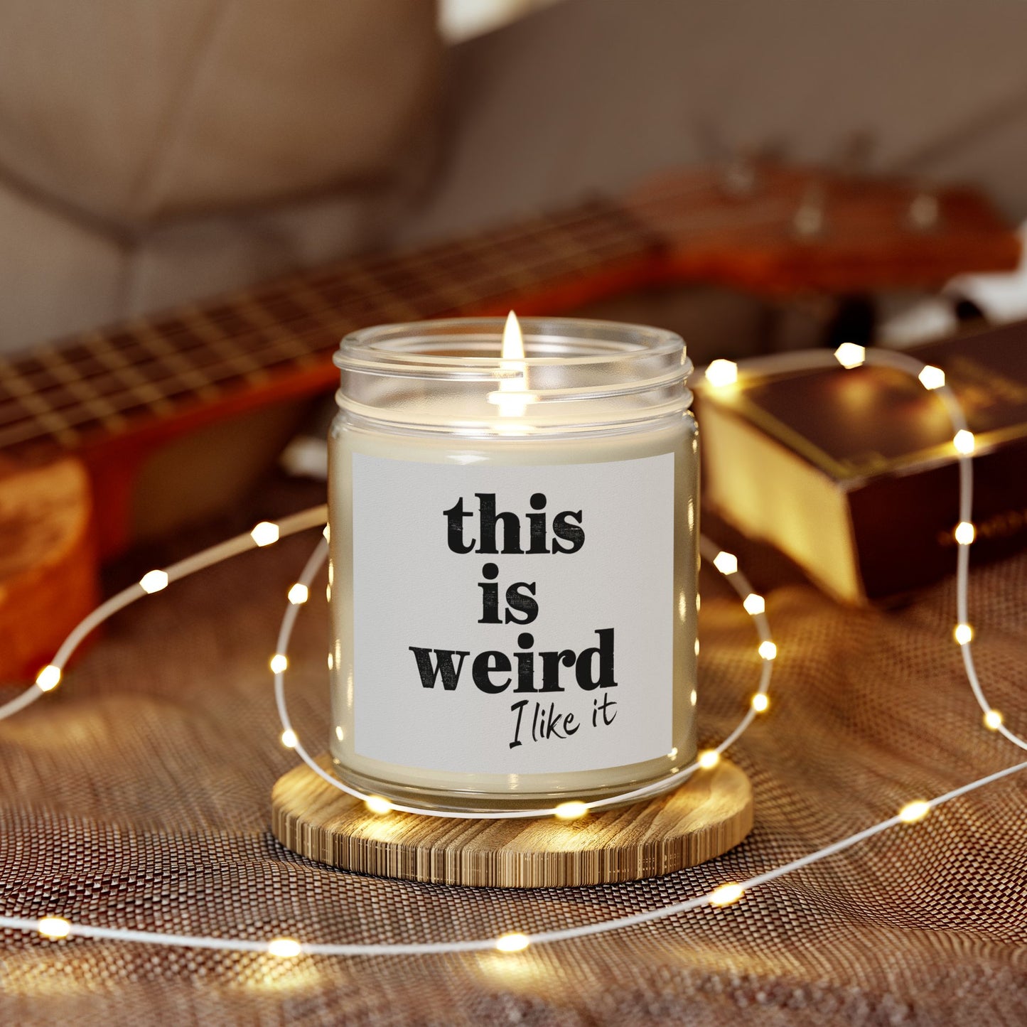 Scented Candles, Funny Quote THIS IS WEIRD I Like It
