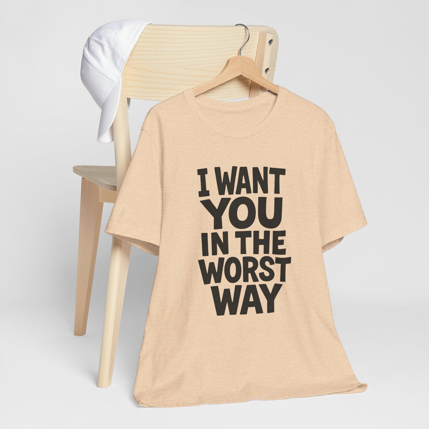 Graphic T-Shirt I WANT YOU IN THE WORST WAY