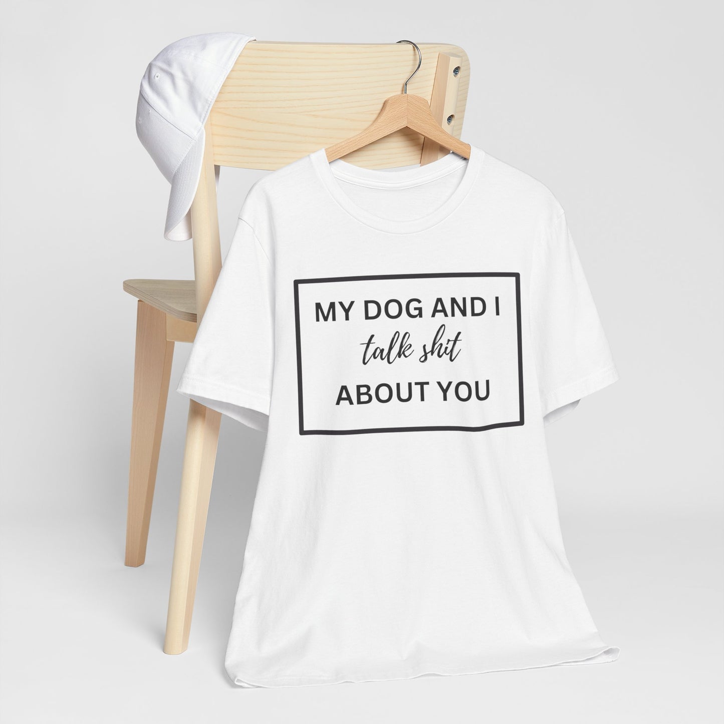 My DOG And I Talk Sh*t About YOU T-Shirt