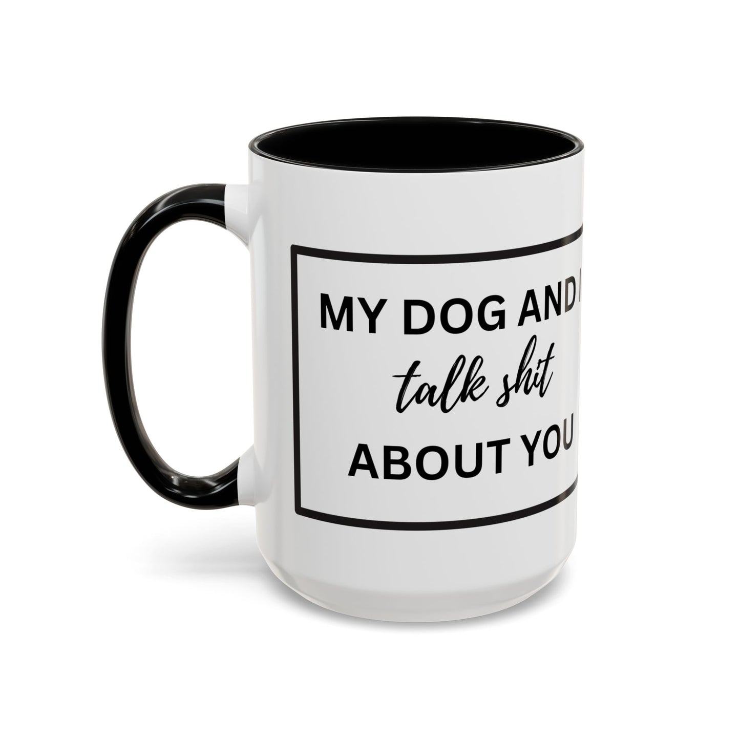 Funny Dog and I Talk Sh*t about you Coffee Mug