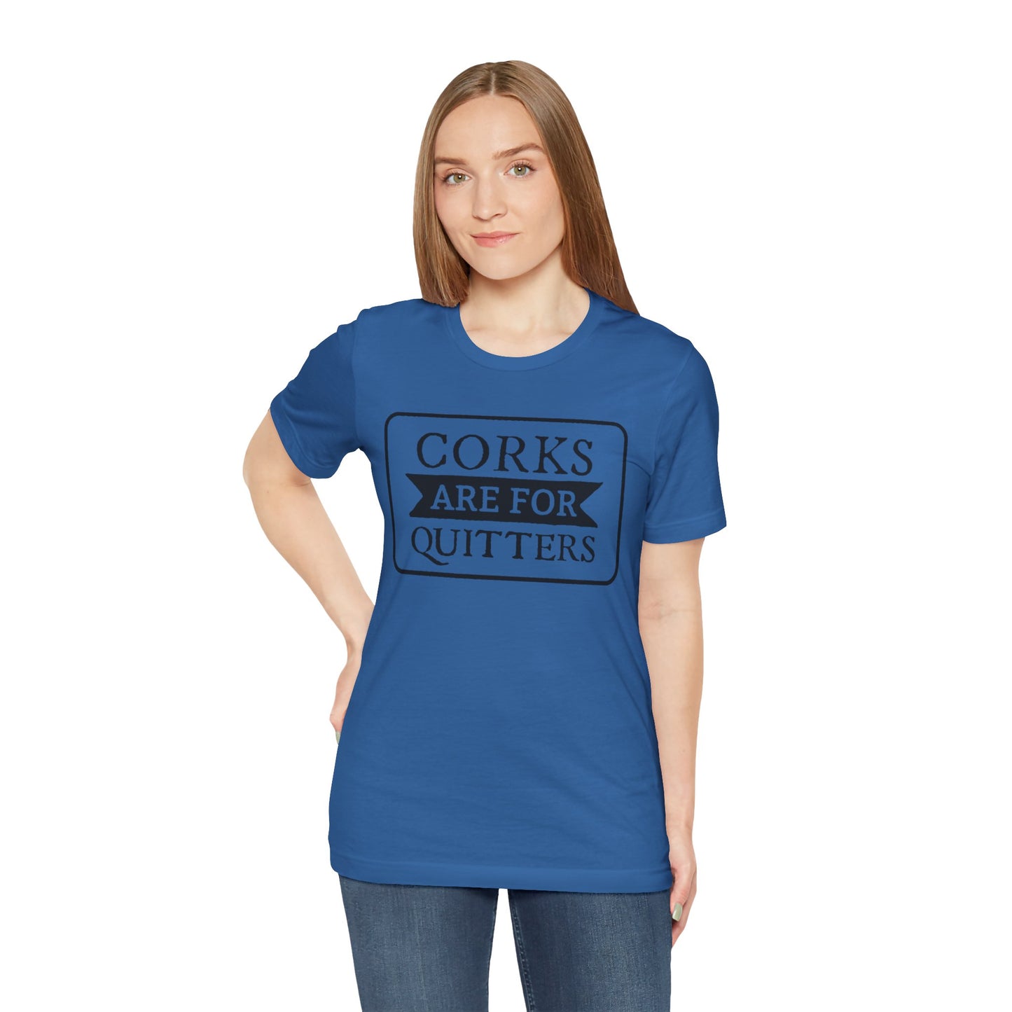 Funny Corks are for Quitters Tshirt - Unisex Tee