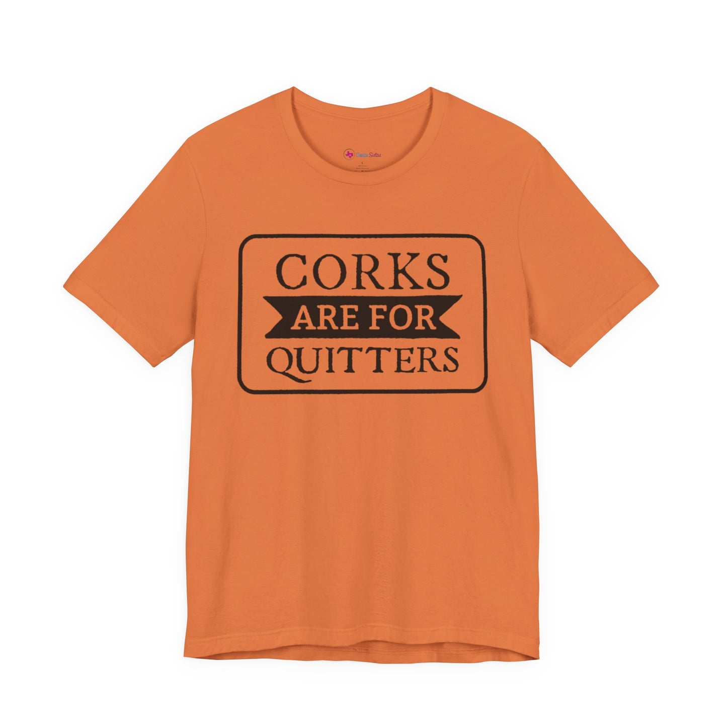 Funny Corks are for Quitters Tshirt - Unisex Tee