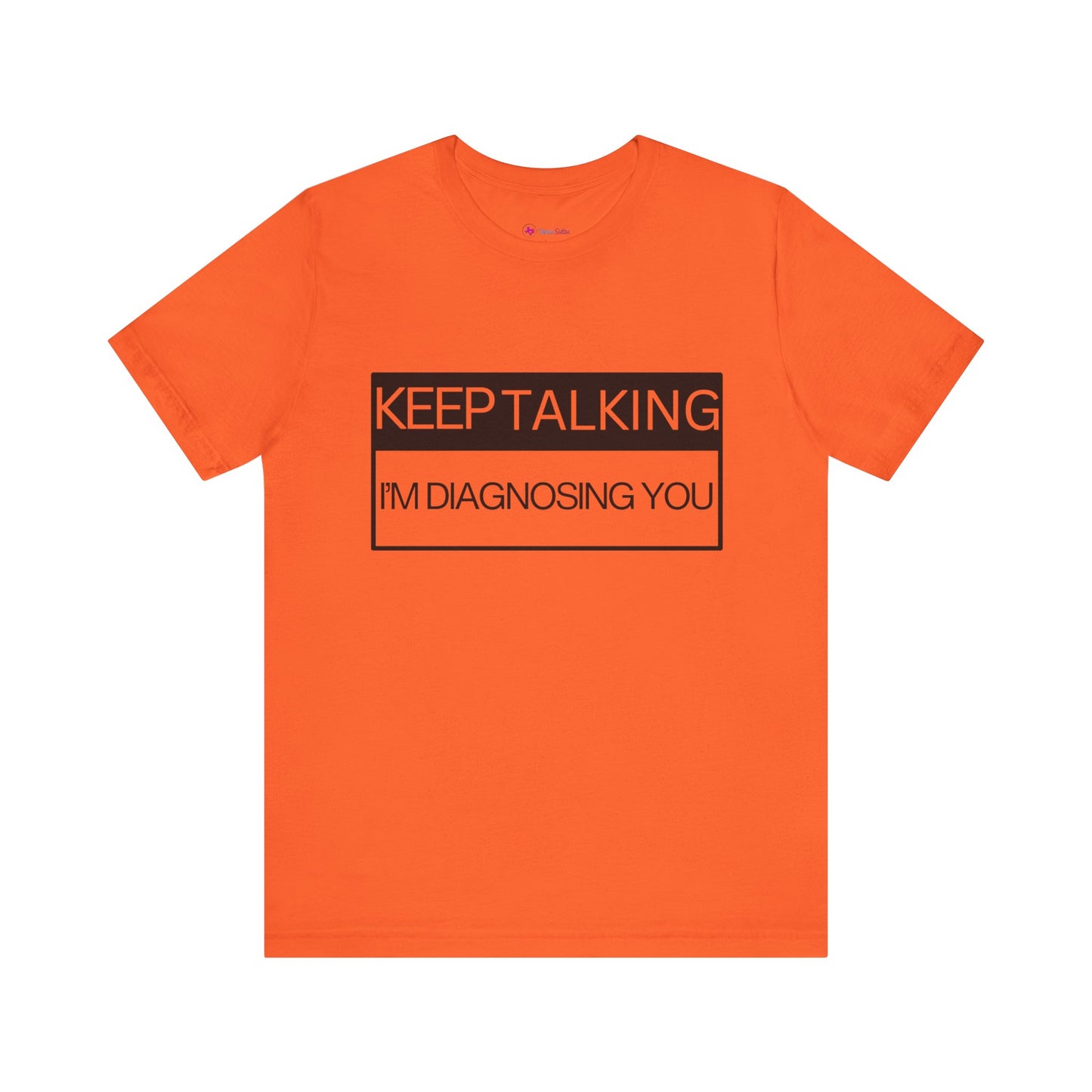 KEEP TALKING I'M DIAGNOSING YOU T-Shirt