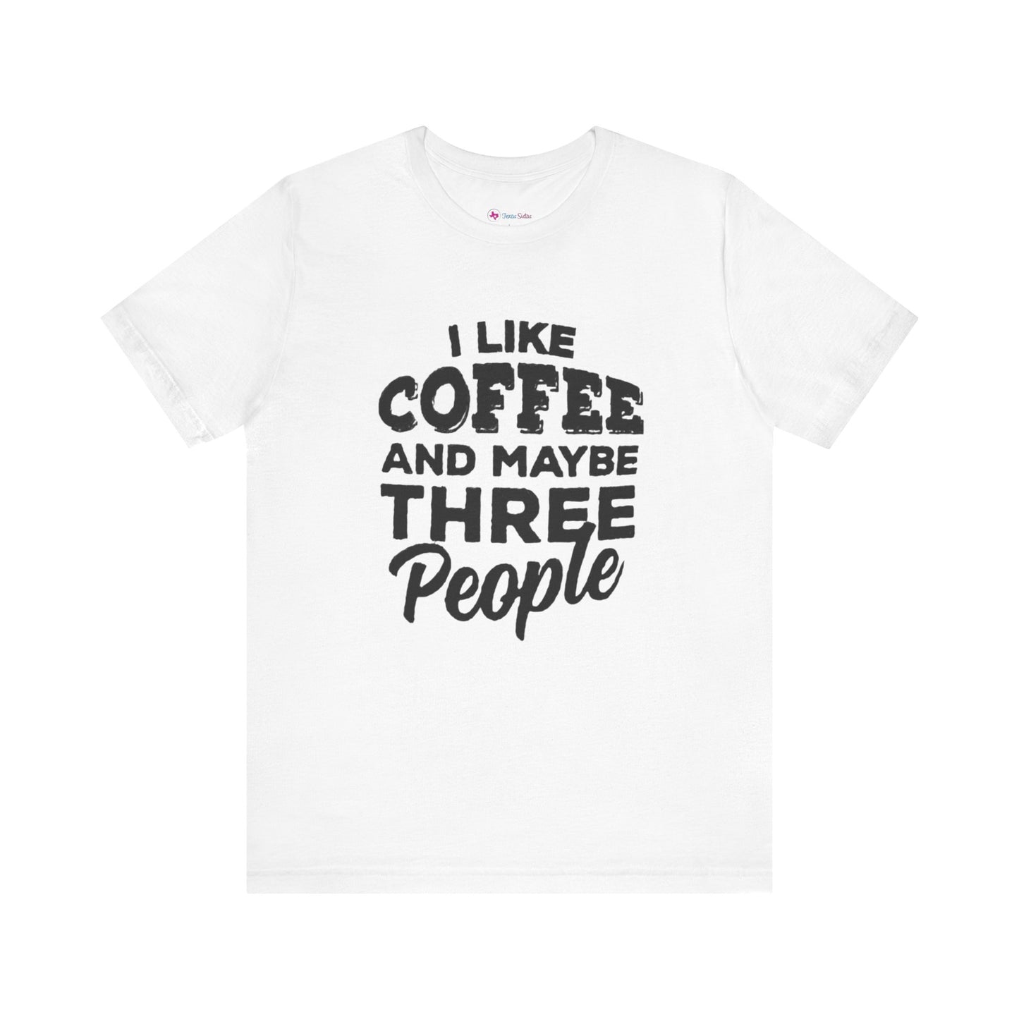 I Like COFFEE And Maybe THREE People T-Shirt Unisex