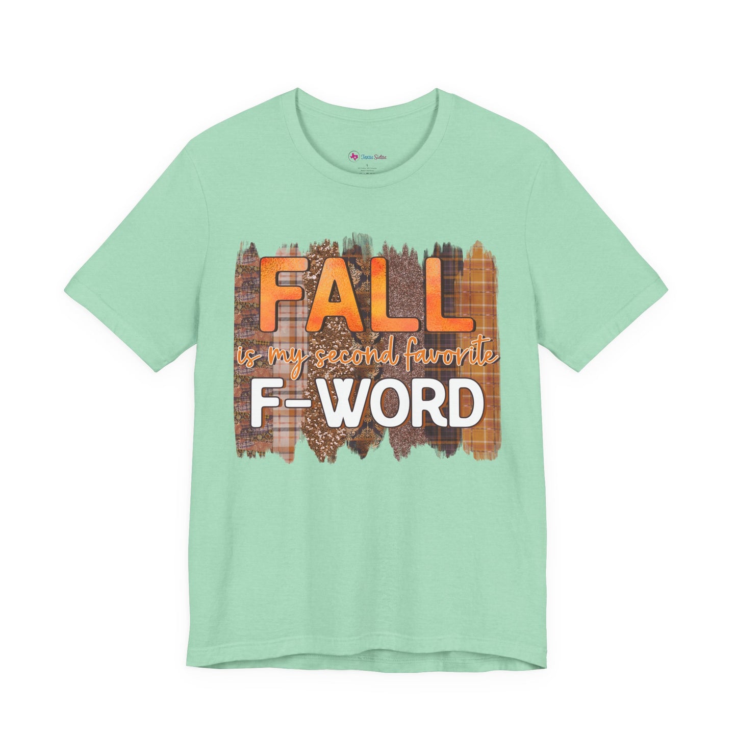 Funny Quote T-Shirt - Unisex Tee - FALL is my second favourite F-Word