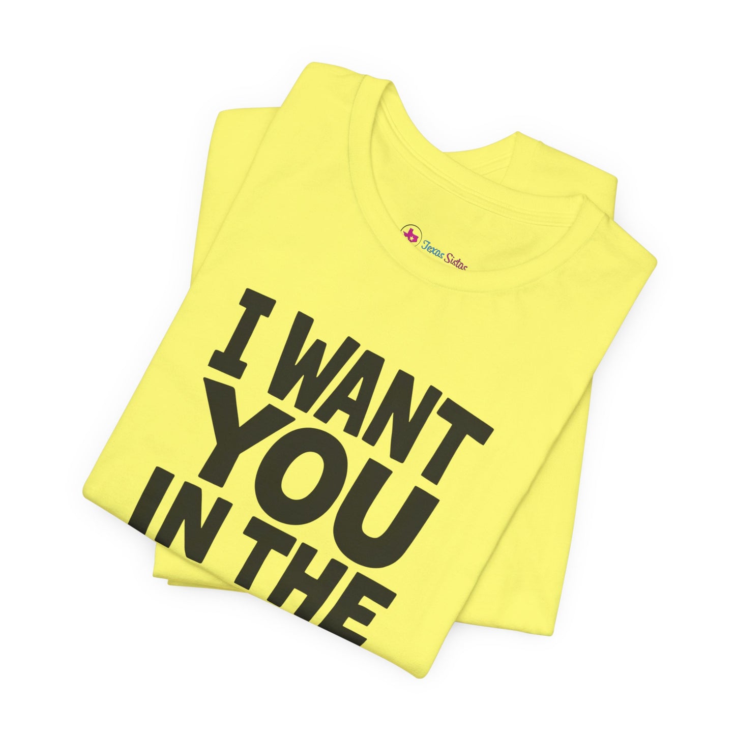 Graphic T-Shirt I WANT YOU IN THE WORST WAY