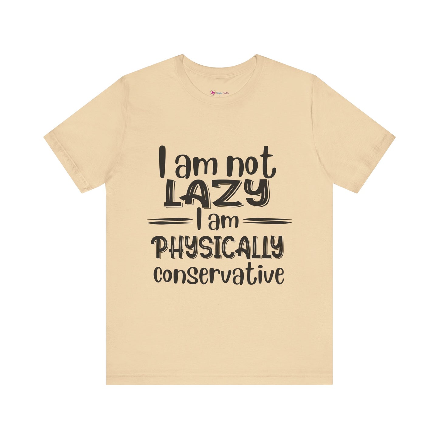 I'm no LAZY just physically conservative! T-Shirt Unisex