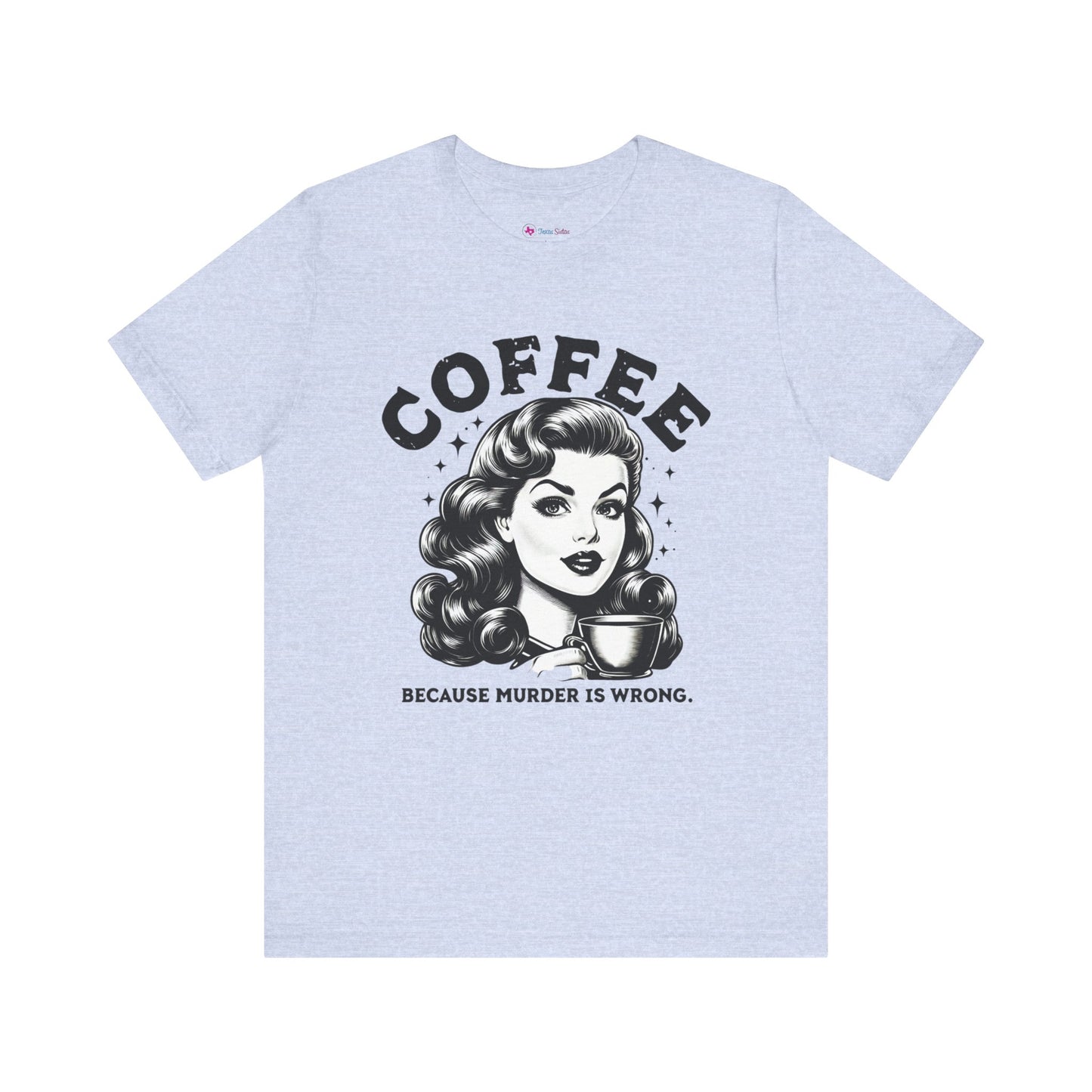 COFFEE because Murder is WRONG T-Shirt
