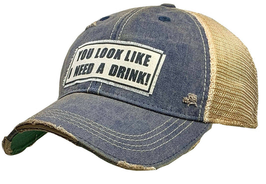 YOU LOOK LIKE I NEED A DRINK Trucker Hat