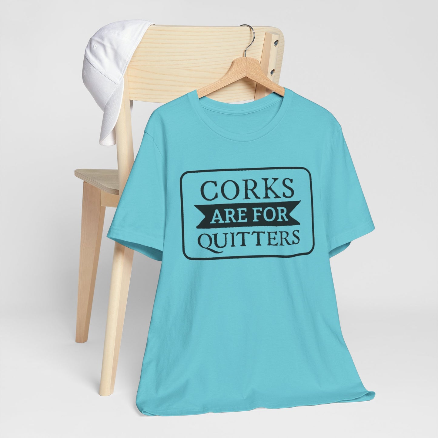 Funny Corks are for Quitters Tshirt - Unisex Tee