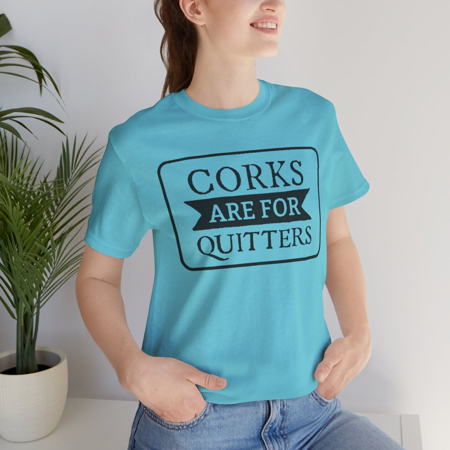 Funny Corks are for Quitters Tshirt - Unisex Tee