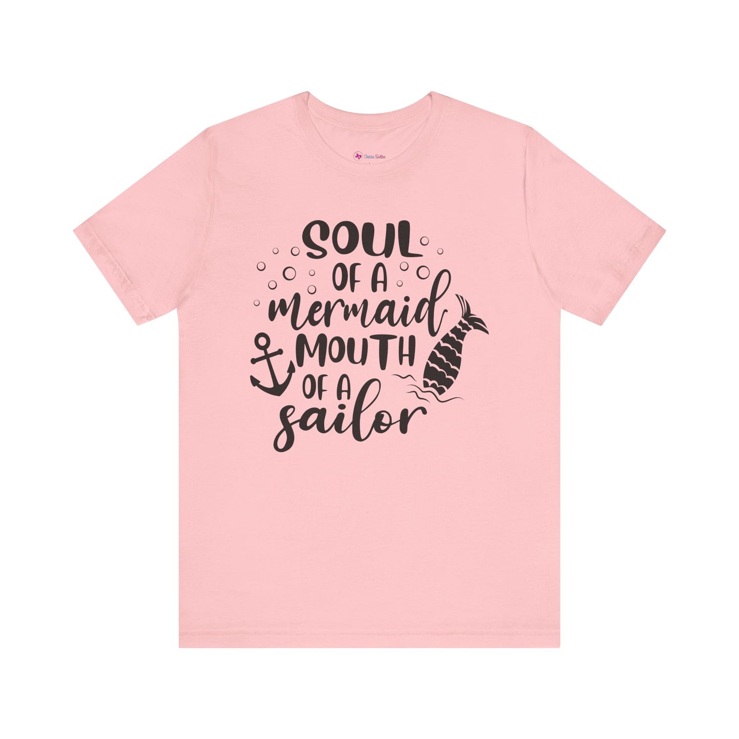Soul of a Mermaid mouth of a Sailor T-Shirt - Lots of colors