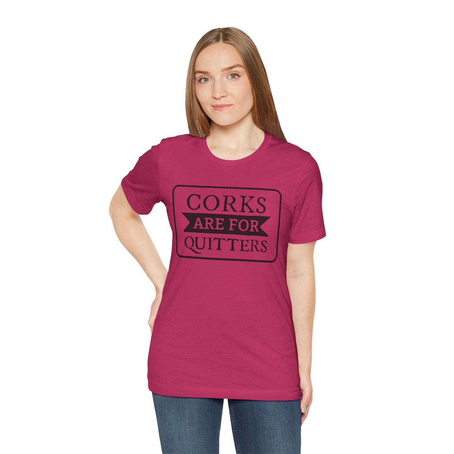 Funny Corks are for Quitters Tshirt - Unisex Tee