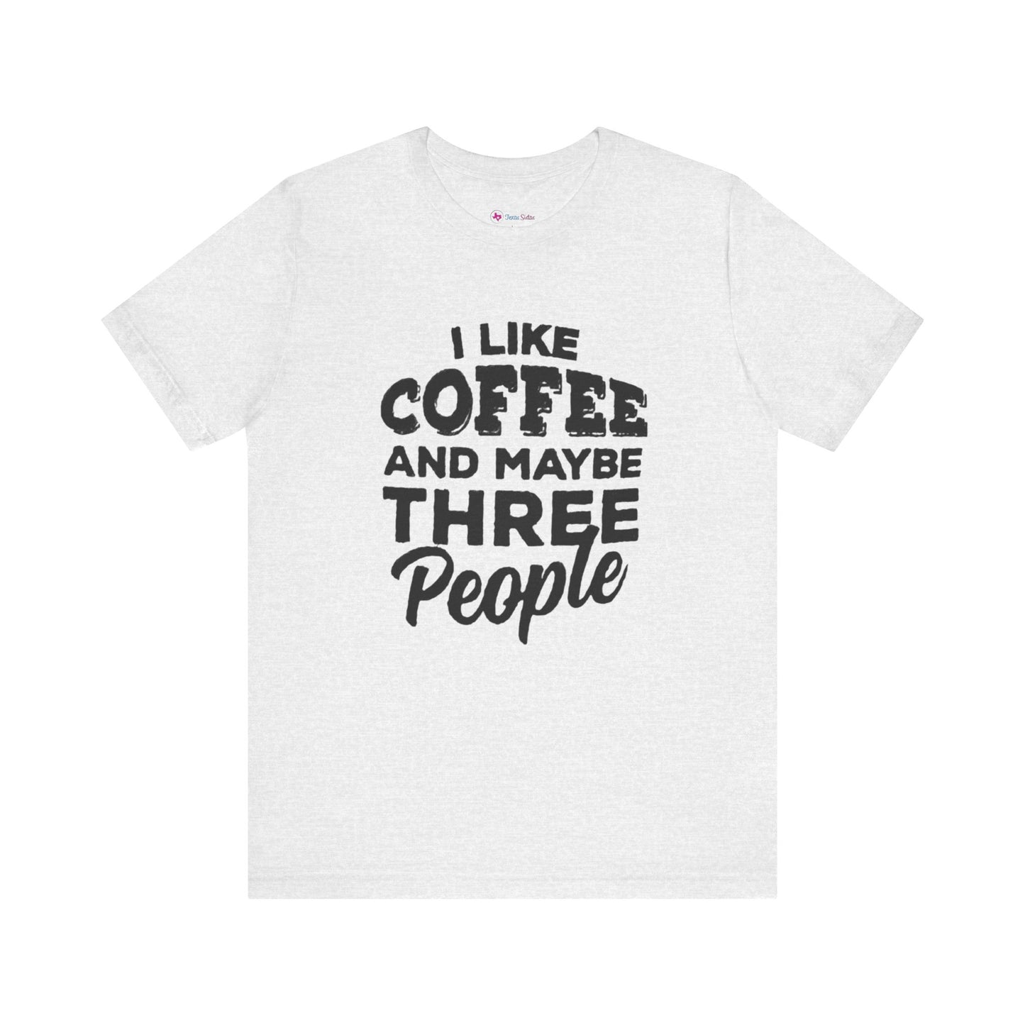 I Like COFFEE And Maybe THREE People T-Shirt Unisex