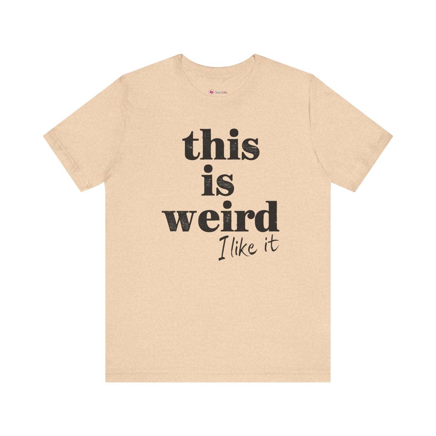 This is Weird I Like It T-Shirt