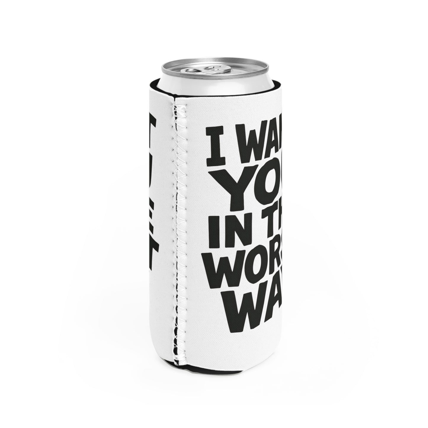 Funny Slim Can Cooler - I Want You in the Worst Way, Gift for Friends, Party Essential, Summer BBQ, Beverage Insulator