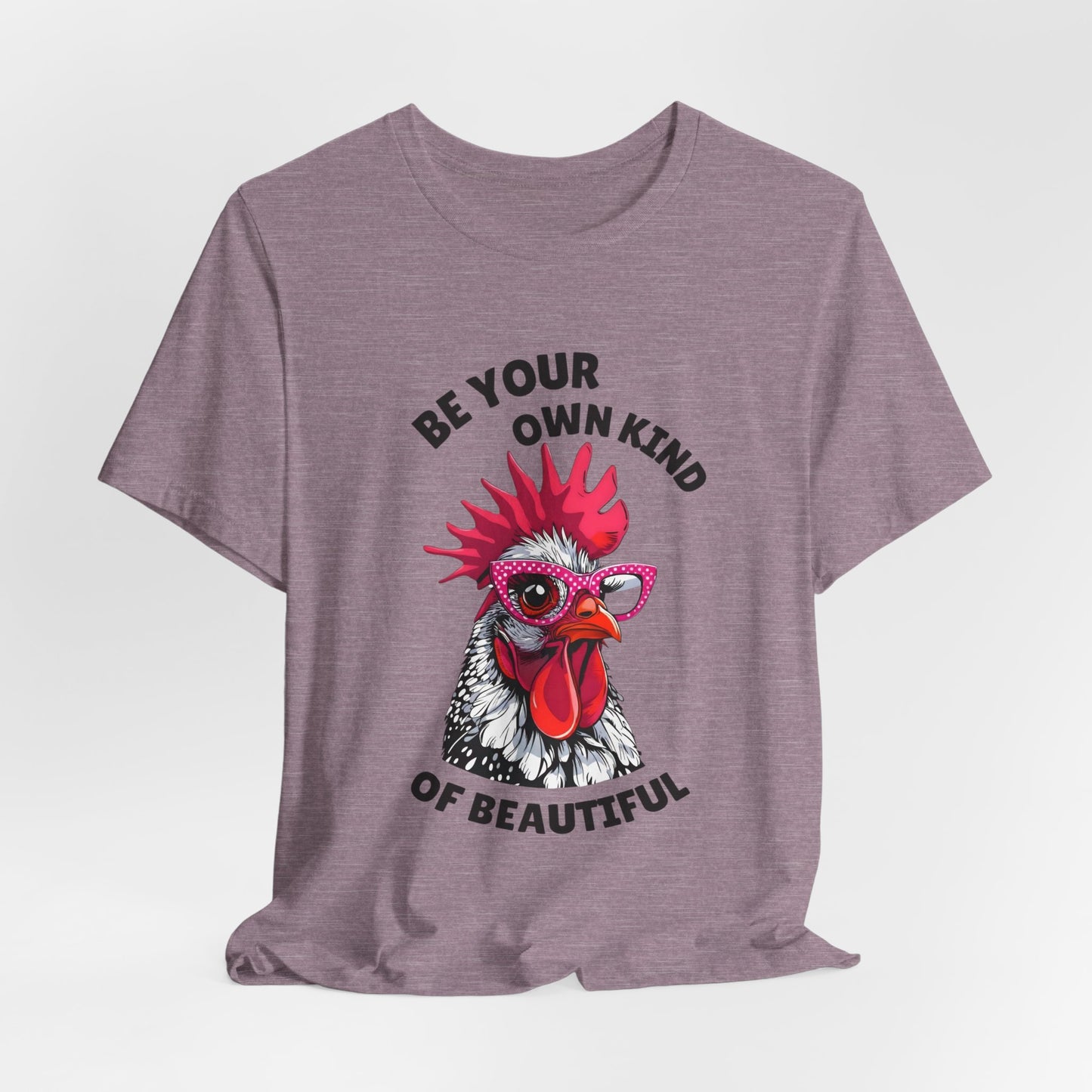 Be Your Own Kind Of Beautiful Chicken T-Shirt