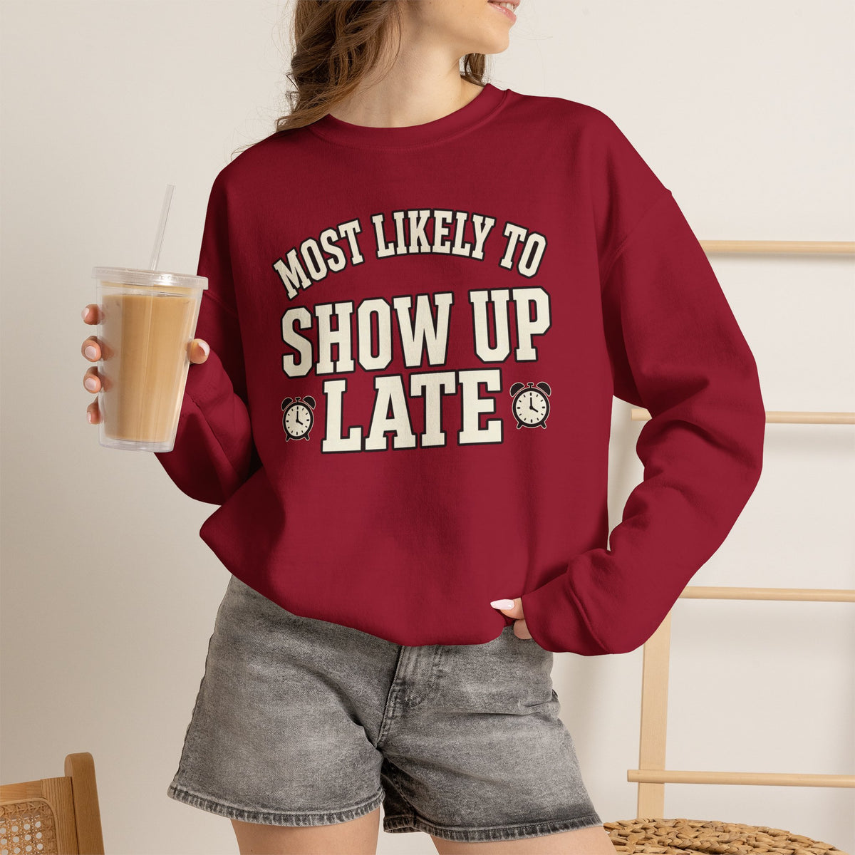 Most Likely To Show Up Late Sweatshirt - Funny Crewneck