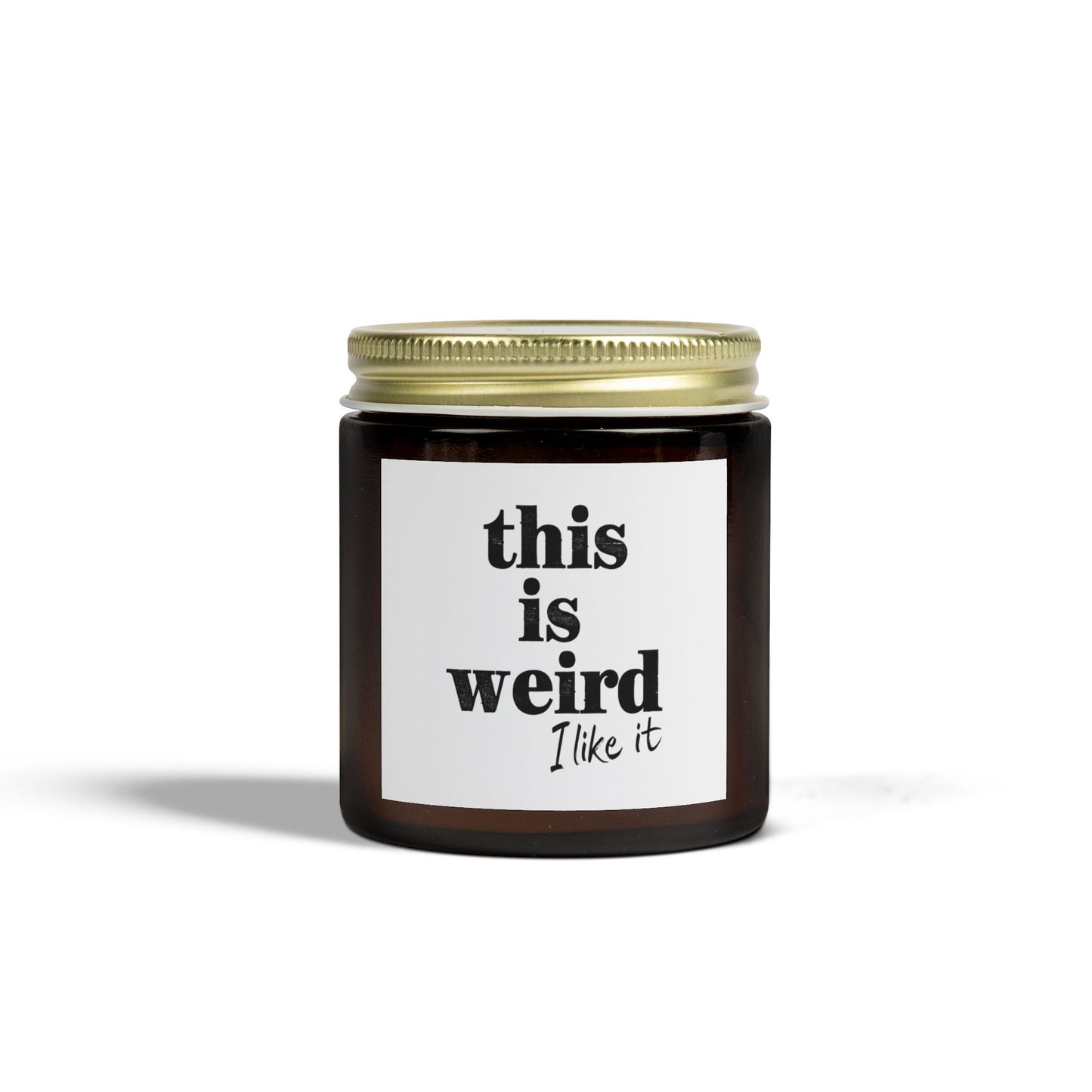 Scented Candles, Funny Quote THIS IS WEIRD I Like It
