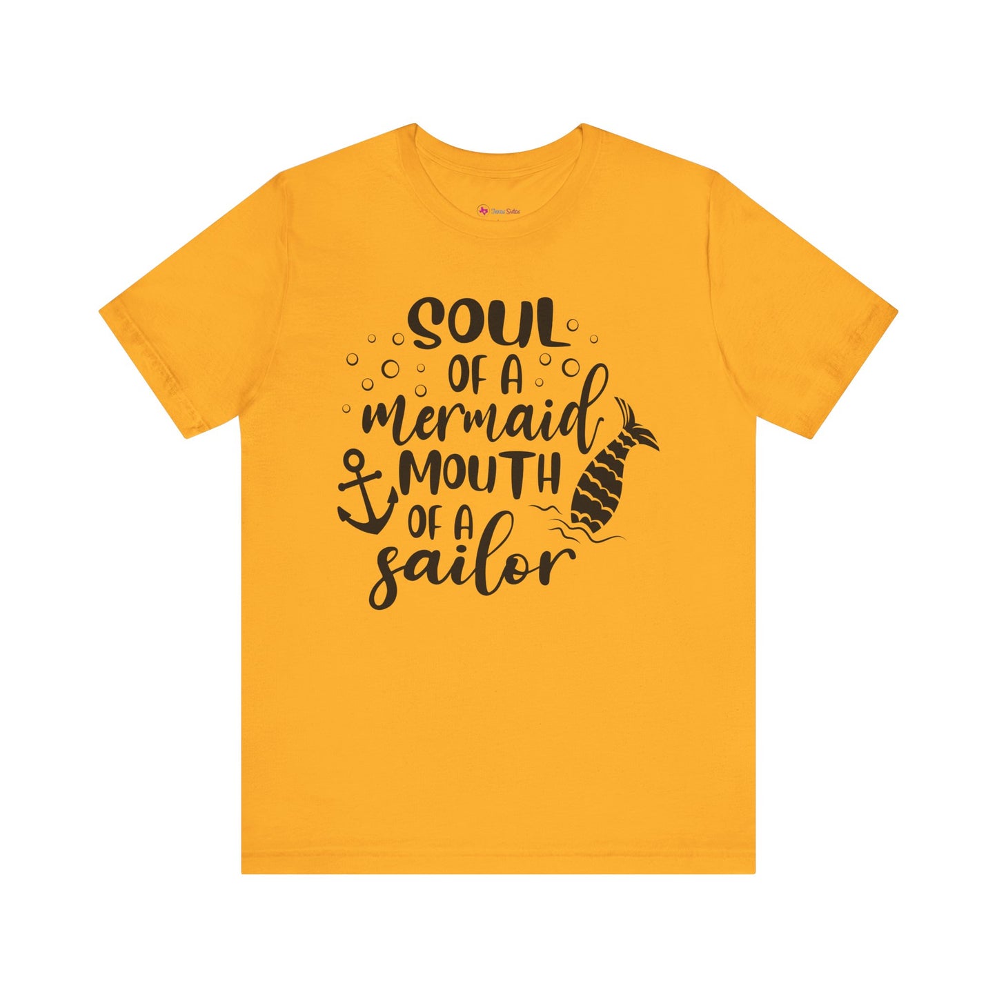 Soul of a Mermaid mouth of a Sailor T-Shirt - Lots of colors