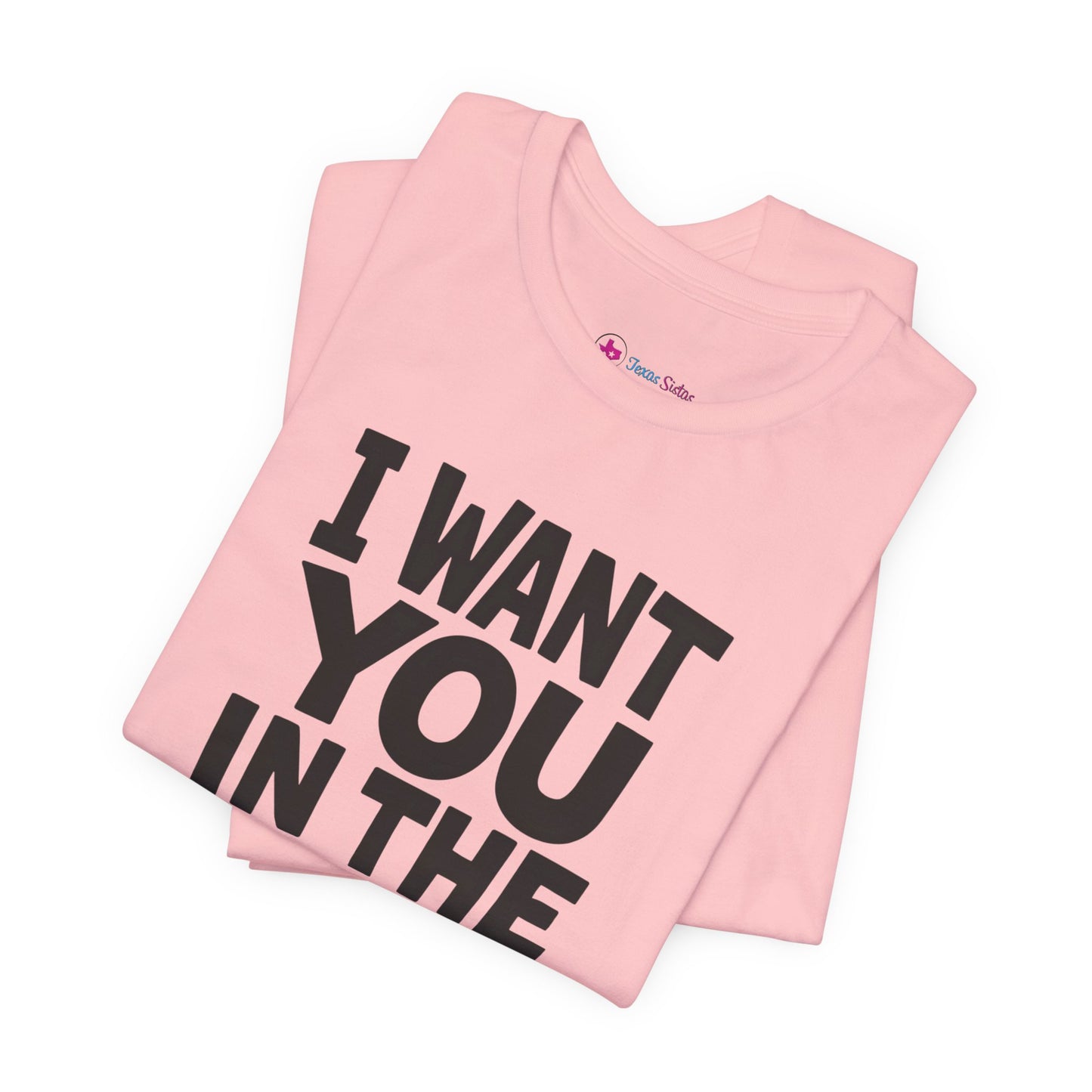 Graphic T-Shirt I WANT YOU IN THE WORST WAY