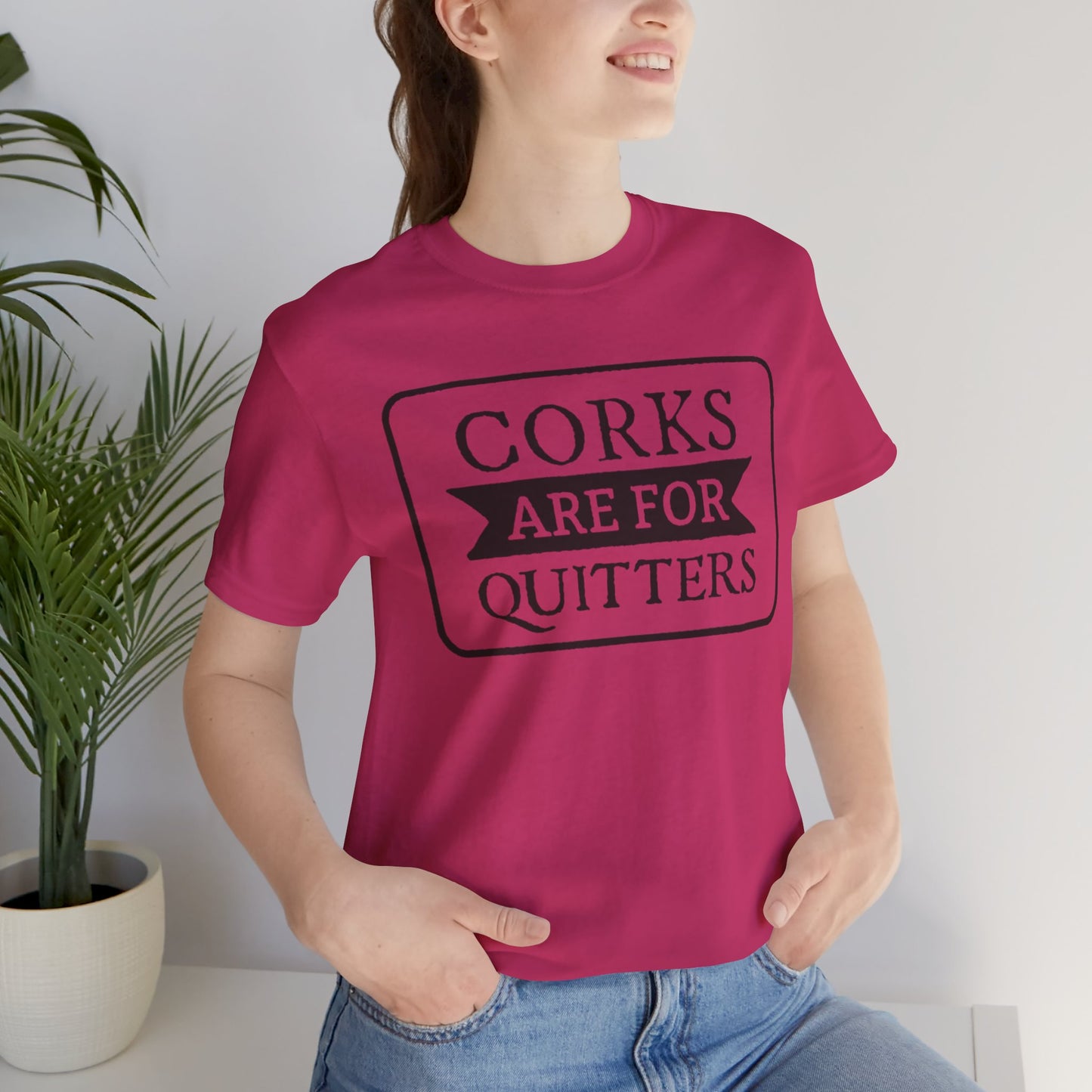 Funny Corks are for Quitters Tshirt - Unisex Tee