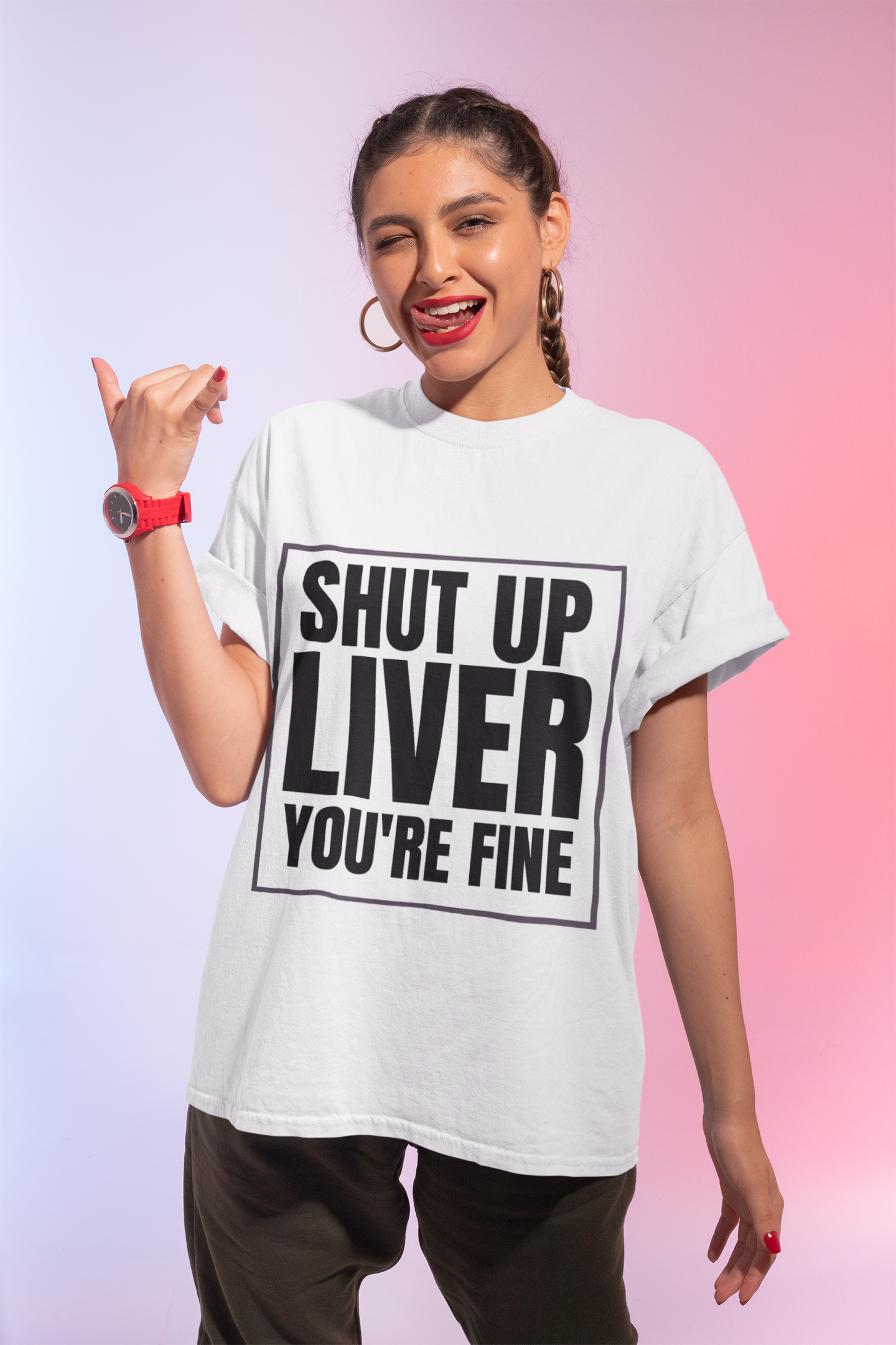 Shut Up Liver You're Fine T-Shirt