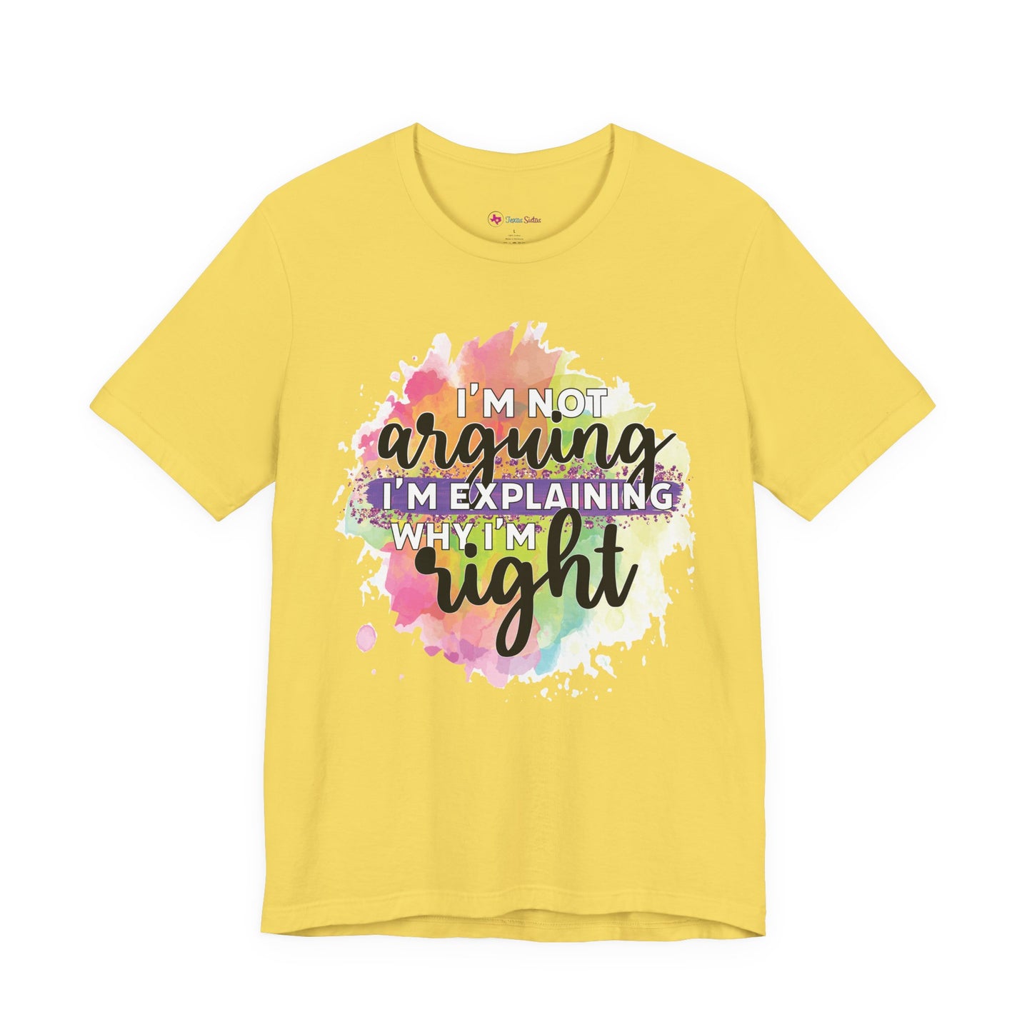 Funny Quote Unisex Tee - I'm not Arguing I'm Explaining Why I'm Right