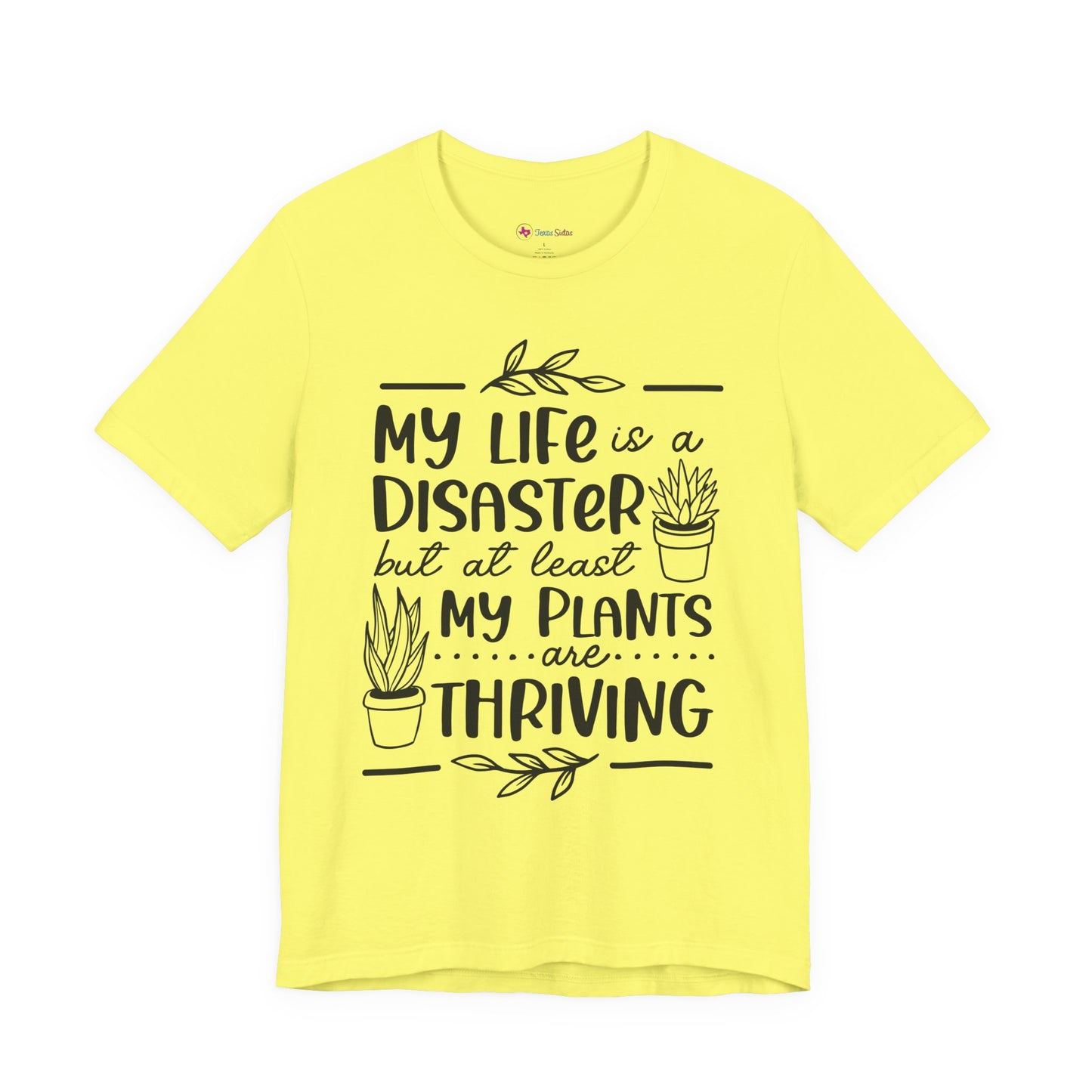 Plant Lover T-shirt - My Life is a Disaster but at least my plants are Thriving