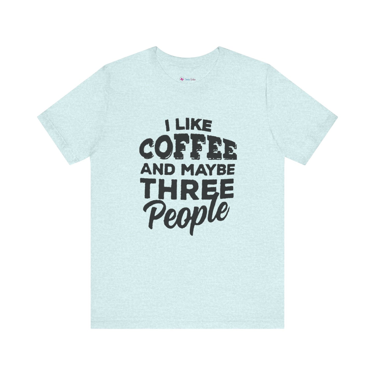 I Like COFFEE And Maybe THREE People T-Shirt Unisex