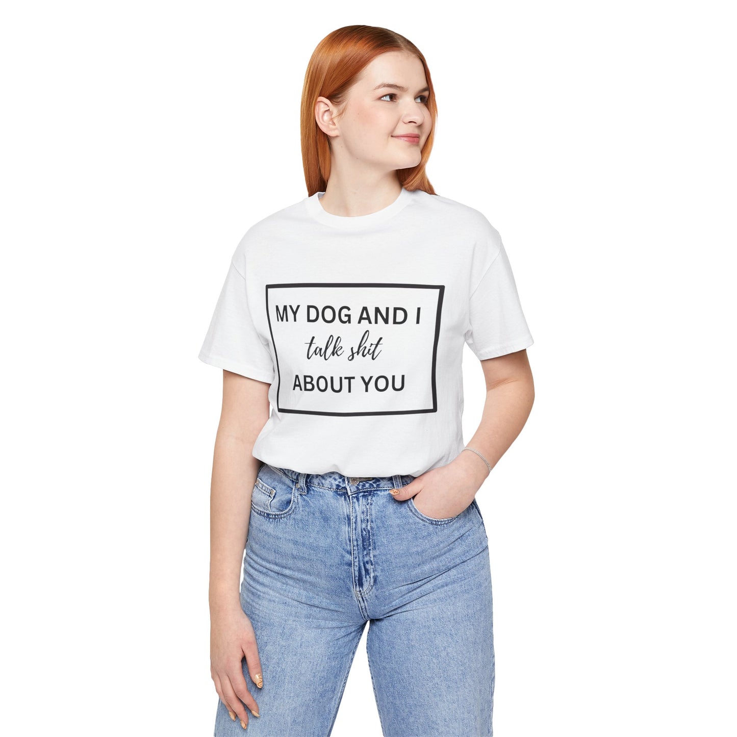 MY DOG AND I TALK SH*T ABOUT YOU T-Shirt